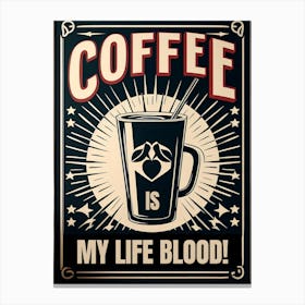 Coffee Is My Life Blood 3 Canvas Print