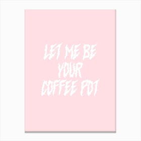 Let Me Be Your Coffee Pot Arctic Monkeys Canvas Print