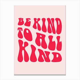 Be Kind To All Kind Canvas Print