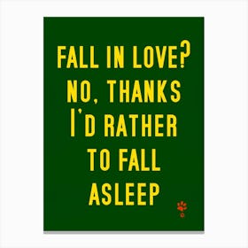 Fall In Love No Thanks I'D Rather To Fall Asleep Canvas Print