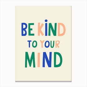 Be Kind To Your Mind Canvas Print