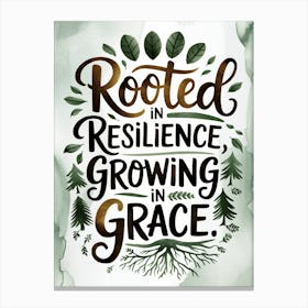 Rooted In Resilience, Growing In Grace Stampe su tela