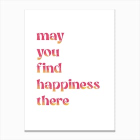 May You Find Happiness Canvas Print