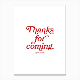 Thanks For Coming Canvas Print