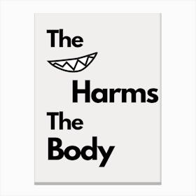 Harms The Body Canvas Print