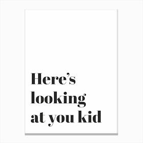 Here's Looking at You Kid Canvas Print