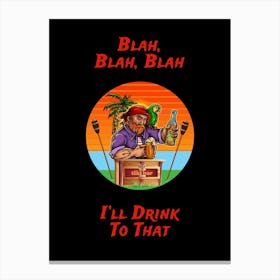 Blah, Blah, Blah, I Ll Drink To That - Old Sailor Drinks to any occasion at sunset Canvas Print