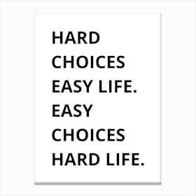 Hard Choices Easy Life Canvas Print