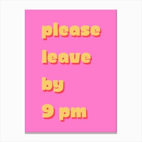 Please Leave By 9pm Canvas Print