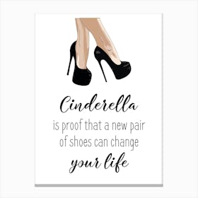 Cinderella Is Proof A New Pair Of Shoes Can Change Your Life Canvas Print