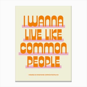I Wanna Live Like Common People Orange Canvas Print