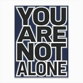 You Are Not Alone Canvas Print