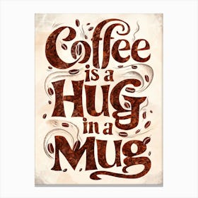 Coffee Is A Hug In A Mug 1 Canvas Print