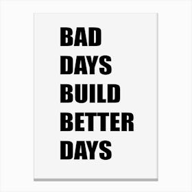 Bad Days Build Better Days Canvas Print