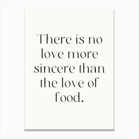 There Is No Love More Sincere Than The Love Of Food Canvas Print