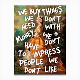 We Buy Things We Don T Need Canvas Print