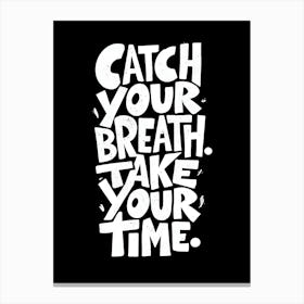 Catch Your Breath Take Your Time Canvas Print