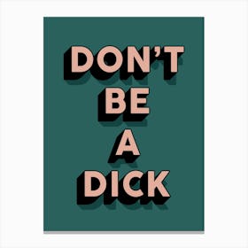 Green And Nude Don'T Be A Dick Typographic Canvas Print