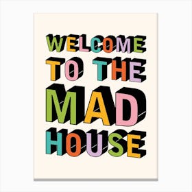 Welcome To The Mad House Canvas Print