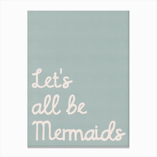 Let's All Be Mermaids Quote In Blue Canvas Print