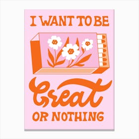 Poster 3 4 I want to be great or nothing Canvas Print