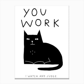 You Work I Watch And Judge Canvas Print