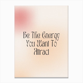 Be The Energy You Want To Attract Canvas Print