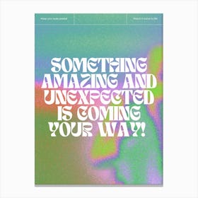 Something amazing is coming your way! Canvas Print