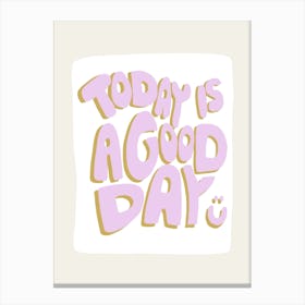 Today Is A Good Day Pink Canvas Print