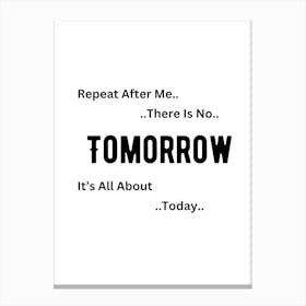 Tomorrow It'S All About Today Canvas Print