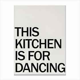 This Kitchen Is For Dancing Canvas Print