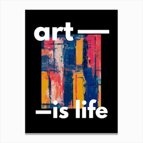 Art Is Life Canvas Print