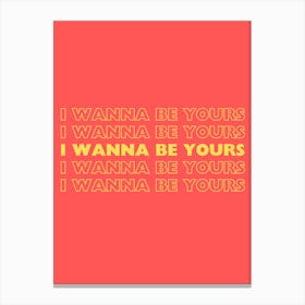 Red & Yellow I Wanna Be Yours Canvas Print
