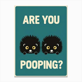 Are You Pooping? 67 Canvas Print