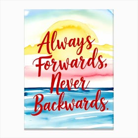 Always Forwards Never Backwards Motivation Quote Canvas Print