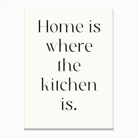 Home Is Where The Kitchen Is Canvas Print