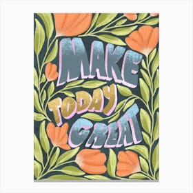 Make today great motivational art typography Canvas Print
