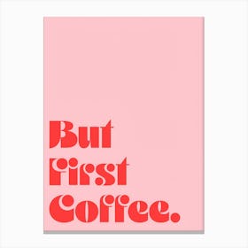 But First Coffee Canvas Print