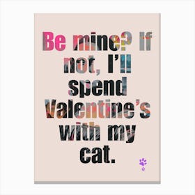 Be Mine If I Spend Valentine'S With My Cat Canvas Print