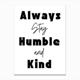 Always Stay Humble And Kind Motivational Wall Canvas Print