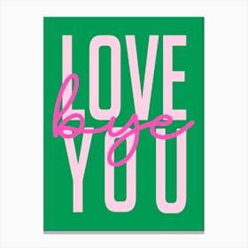 Love You Bye Hallway Entrance Pink and Green Canvas Print