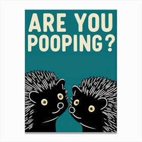 Are You Pooping? 70 Canvas Print