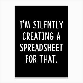 I'm silently creating a spreadsheet for that - Accountant, Accounting, Data Analyst Canvas Print