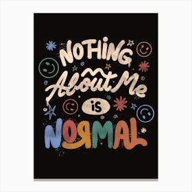 Nothing About Me is Normal Canvas Print