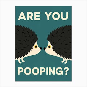 Are You Pooping? 36 Canvas Print