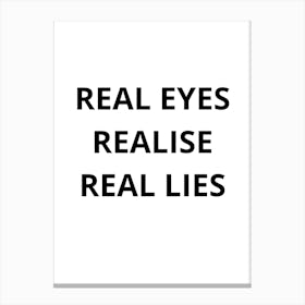 Real Eyes Realize Real Lies Canvas Print