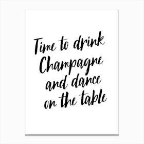 Time To Drink Champagne And Dance Canvas Print