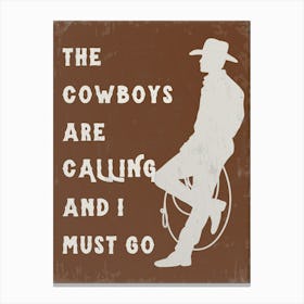 The Cowboys Are Calling & I Must Go 1 Canvas Print