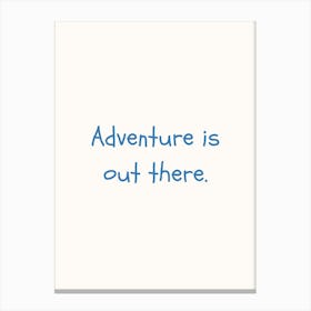 Adventure Is Out There Blue Quote Poster Canvas Print