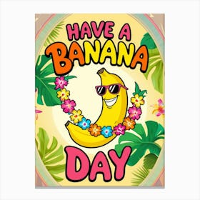 Have A Banana Day 2 Canvas Print